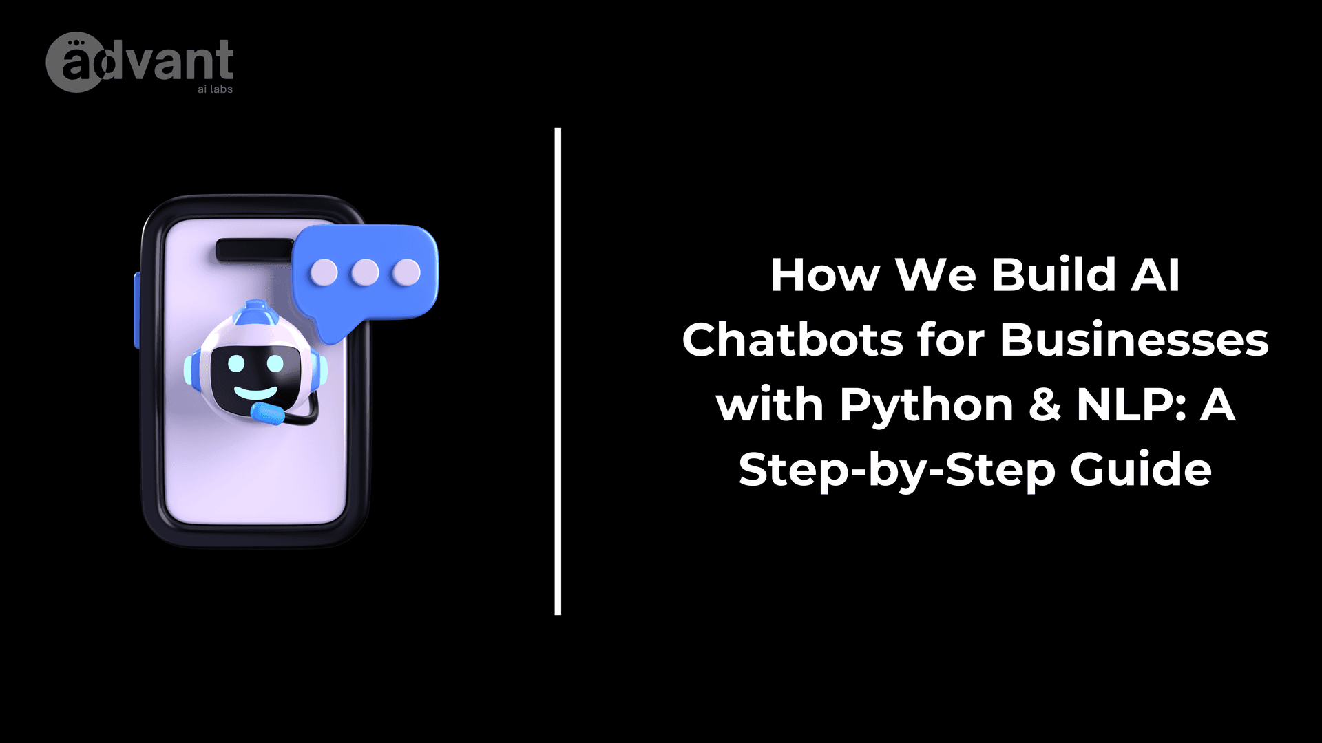 How We Build AI Chatbots for Businesses with Python & NLP: A Step-by-Step Guide