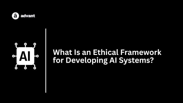 What Is an Ethical Framework for Developing AI Systems?