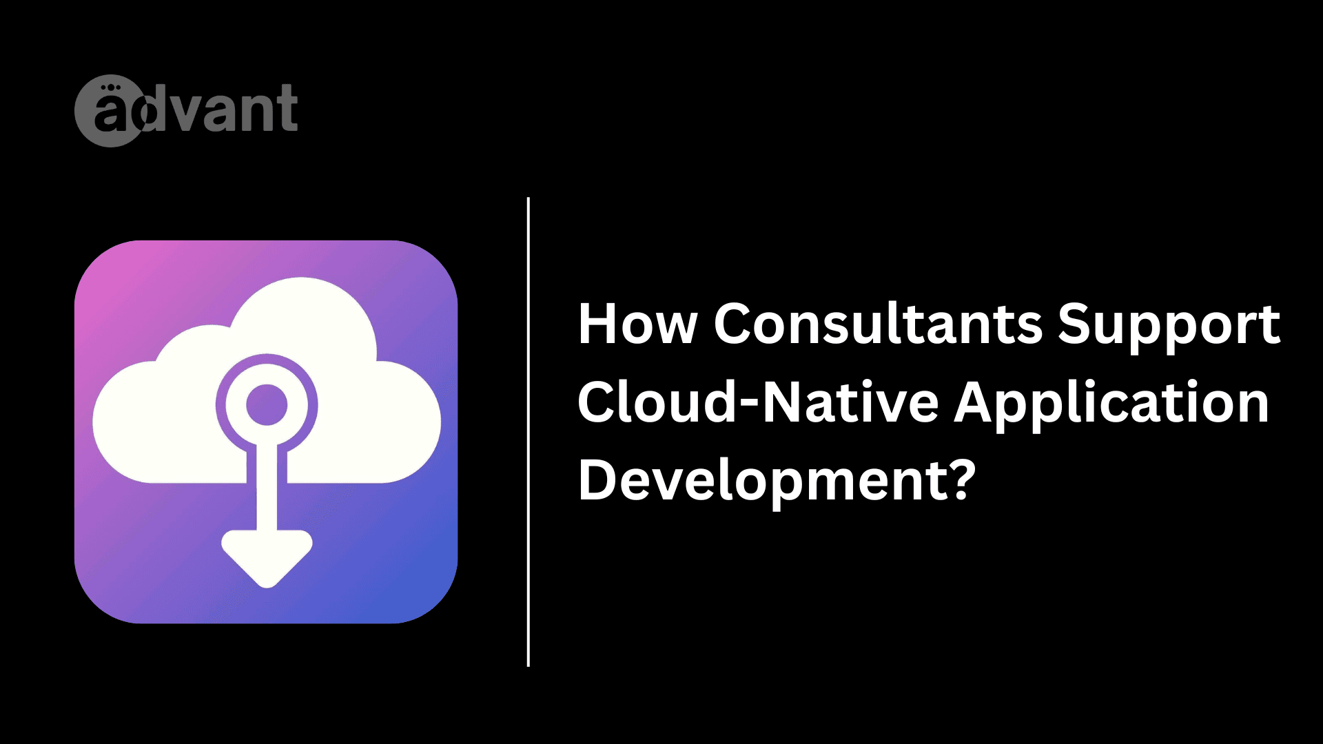 How Consultants Support Cloud-Native Application Development