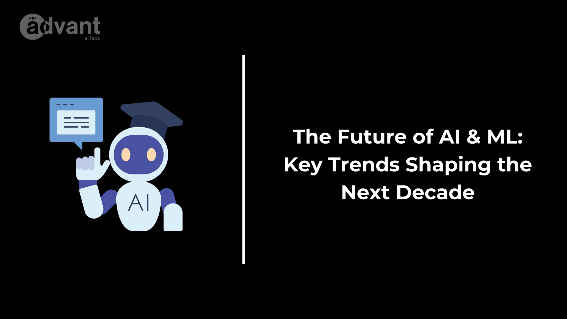 The Future of AI & ML: Key Trends Shaping the Next Decade