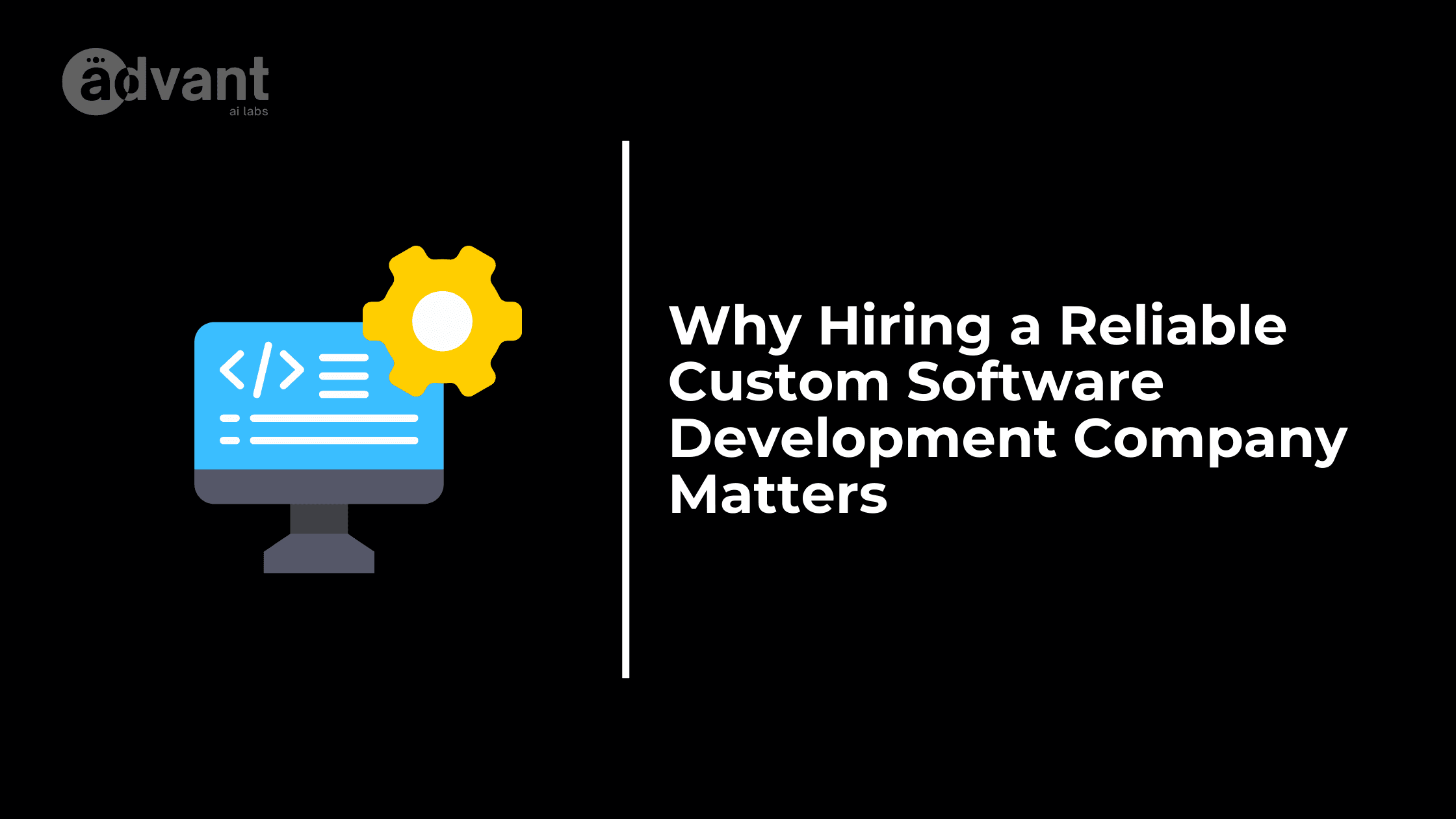 Why Hiring a Reliable Custom Software Development Company Matters