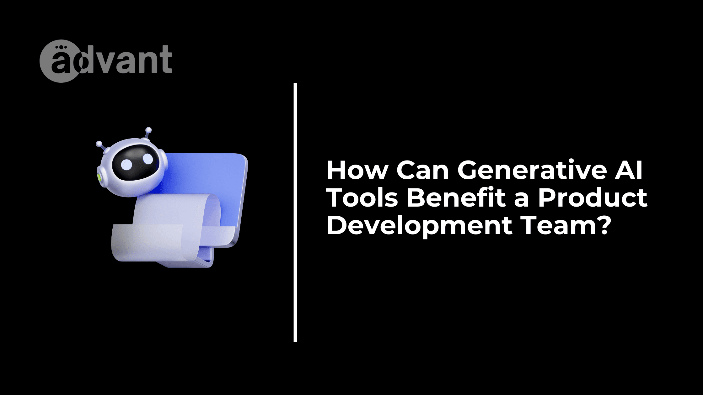 How Can Generative AI Tools Benefit a Product Development Team?