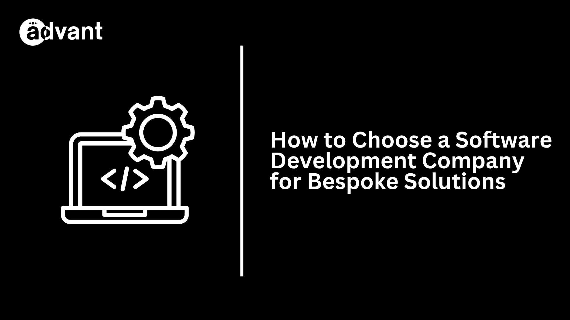 How to Choose a Software Development Company for Bespoke Solutions