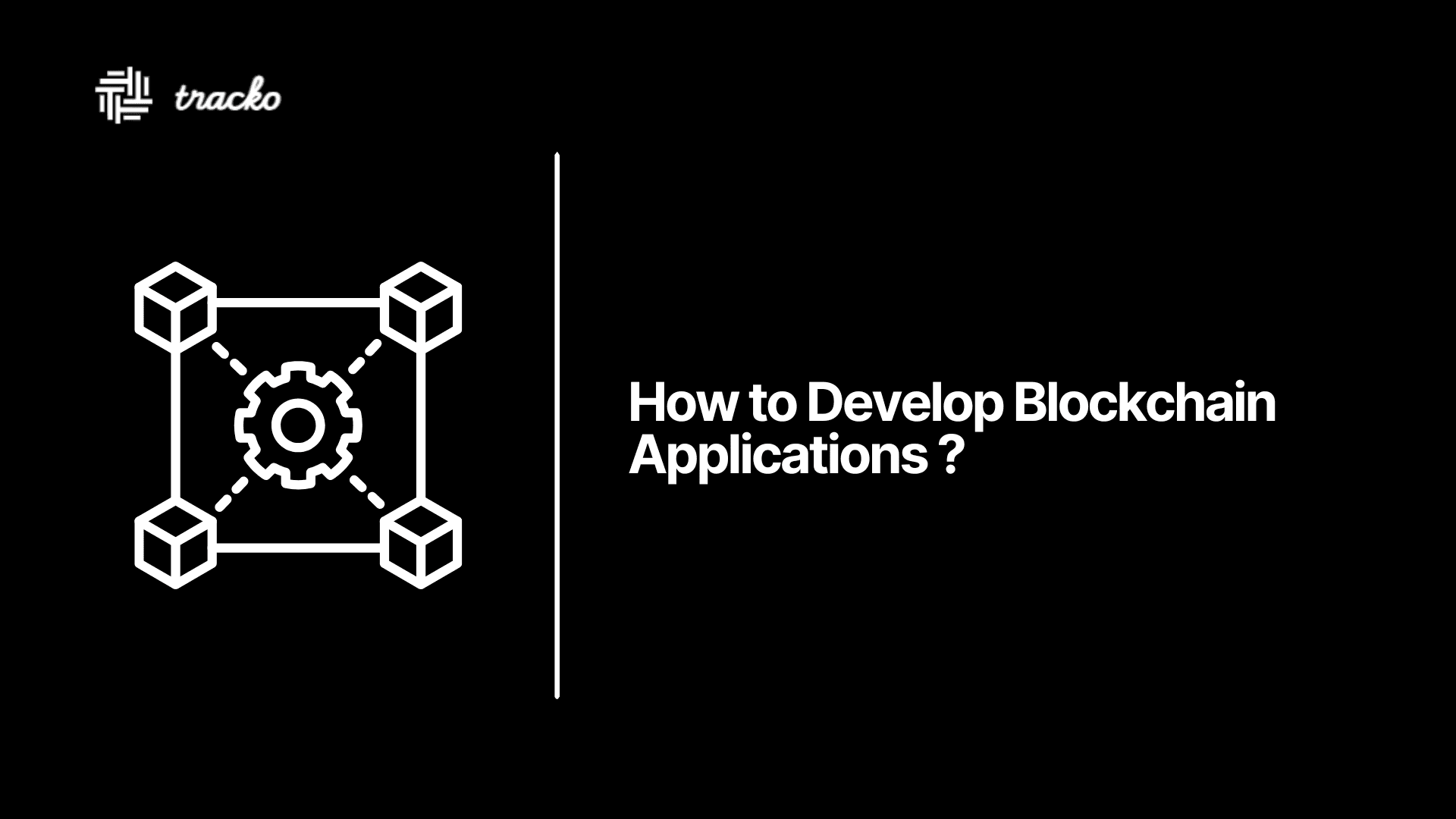 How to Develop Blockchain Applications